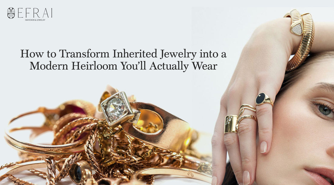 How to Transform Inherited Jewelry into a Modern Heirloom You’ll Actually Wear