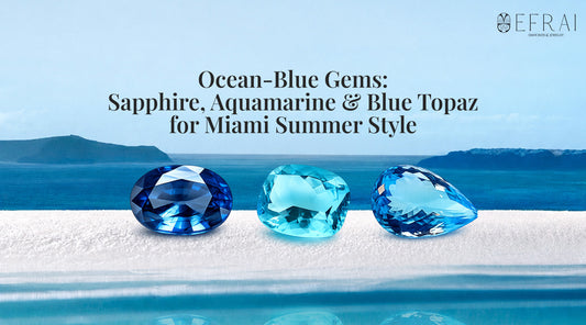 Ocean-Blue Gems: Sapphire, Aquamarine & Blue Topaz for Miami Summer Style