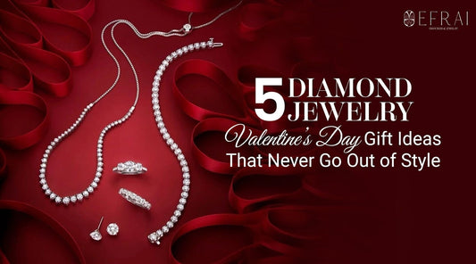 5 Diamond Jewelry Valentine’s Day Gift Ideas That Never Go Out of Style